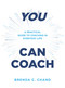 You Can Coach (A Practical Guide to Coaching in Everyday Life) by Brenda C. Chand, 9781954089716