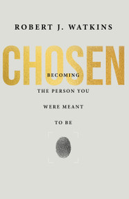Chosen (Becoming the Person You Were Meant to Be) by Robert J Watkins, 9781954089792