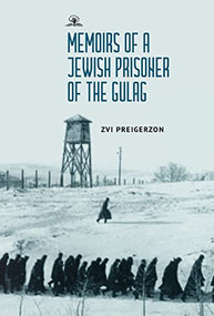 Memoirs of a Jewish Prisoner of the Gulag by Zvi Preigerzon, Alex Lahav, 9781644699041