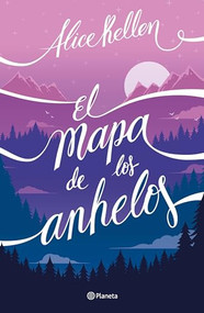 El mapa de los anhelos / A Map of Desires (Spanish Edition) by Alice Kellen, 9786070786280