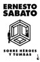 Sobre héroes y tumbas (Novela) / On Heroes and Tombs (Spanish Edition) by Ernesto Sabato, 9786070785733