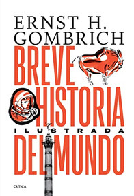 Breve historia del mundo. Edición ilustrada (Spanish Edition) by Ernst H. Gombrich, 9786075692289