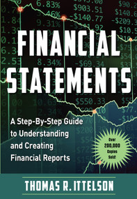 Financial Statements (A Step-by-Step Guide to Understanding and Creating Financial Reports  (Over 200,000 copies sold!)) by Thomas Ittelson, 9781632652072