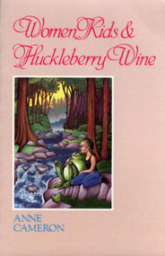 Women, Kids & Huckleberry Wine by Anne Cameron, 9780920080689