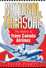 National Treasure (The History of Trans Canada Airlines) by Peter Pigott, 9781550172683