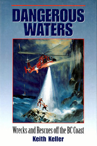 Dangerous Waters (Wrecks and Rescues off the BC Coast) by Keith Keller, 9781550171686