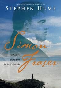 Simon Fraser (In Search of Modern British Columbia) by Stephen Hume, 9781550174342