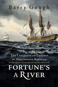 Fortune's A River (The Collision of Empires in Northwest America) by Barry Gough, 9781550174595