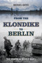 From the Klondike to Berlin (The Yukon in World War I) by Michael Gates, 9781550177763