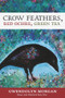 Crow Feathers, Red Ochre, Green Tea by Gwendolyn Morgan, 9780988943018