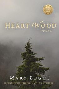 Heart Wood (Poems) by Mary Logue, 9781947003781