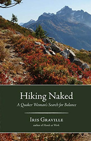 Hiking Naked (A Quaker Woman's Search for Balance) by Iris Graville, 9781938846847