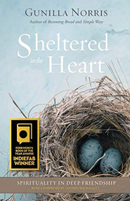 Sheltered in the Heart (Spirituality in Deep Friendship) by Gunilla Norris, 9781938846496