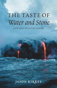 The Taste of Water and Stone (New and Selected Poems) by Jason Kirkey, 9780997592733