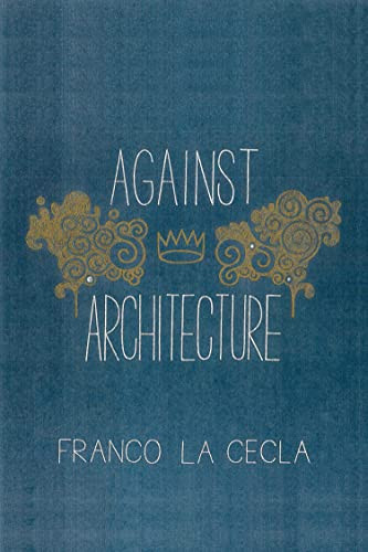 Against Architecture by Franco La Cecla, Mairin O'Mahony, 9781604864069