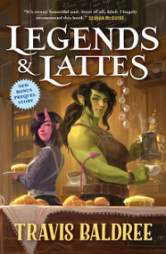 Legends & Lattes (A Novel of High Fantasy and Low Stakes) by Travis Baldree, 9781250886088