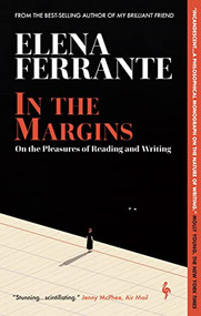 In the Margins (On the Pleasures of Reading and Writing) by Elena Ferrante, Ann Goldstein, 9781609458249