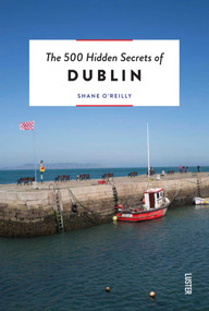 The 500 Hidden Secrets of Dublin - 9789460583155 by Shane O'Reilly, 9789460583155