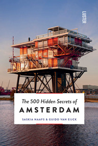 The 500 Hidden Secrets of Amsterdam - 9789460583131 by Guido Van Eijck, Saskia Naafs, 9789460583131