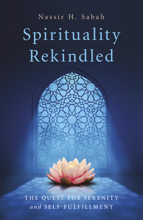 Spirituality Rekindled (The Quest for Serenity and Self-Fulfillment) by Nassir H. Sabah, 9781803411453