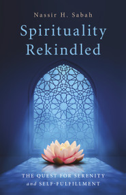 Spirituality Rekindled (The Quest for Serenity and Self-Fulfillment) by Nassir H. Sabah, 9781803411453