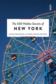 The 500 Hidden Secrets of New York by Ellen Swandiak, Katelijne Backer, 9789460583100