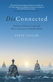DisConnected (The Roots of Human Cruelty and How Connection Can Heal the World) by Steve Taylor PhD, author of 'The Leap' and 'Spiritual Science', 9781803410302