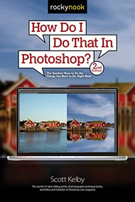 How Do I Do That In Photoshop? (The Quickest Ways to Do the Things You Want to Do, Right Now! (2nd Edition)) - 9781681989259 by Scott Kelby, 9781681989259