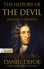 The History of the Devil / Ancient & Modern (Pure Gold Classic / A Biblical and Historical Account of Satan's Devices, Fall, and Eternal Judgment) by Daniel Defoe, 9781610362733