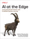 AI at the Edge (Solving Real-World Problems with Embedded Machine Learning) by Daniel Situnayake, Jenny Plunkett, 9781098120207