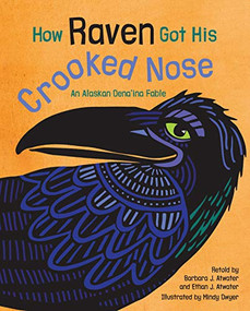 How Raven Got His Crooked Nose (An Alaskan Dena'ina Fable) by Barbara J. Atwater, Ethan J. Atwater, Mindy Dwyer, 9781513264394