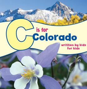 C is for Colorado (Written by Kids for Kids) by Boys & Girls Clubs of Metro Denver, 9781513262260