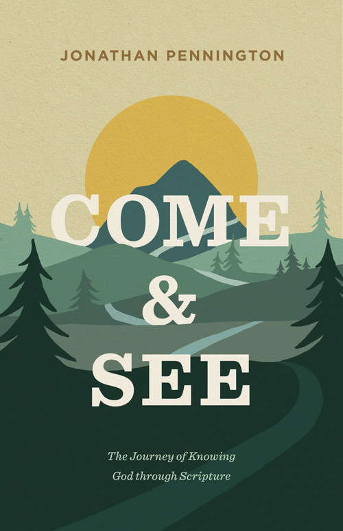 Come and See (The Journey of Knowing God through Scripture) by Jonathan Pennington, 9781433571282