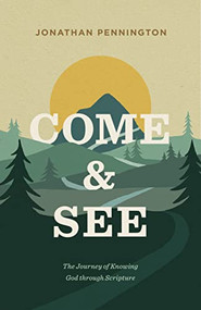 Come and See (The Journey of Knowing God through Scripture) by Jonathan Pennington, 9781433571282