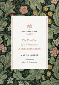 The Freedom of a Christian (A New Translation) by Martin Luther, Carl R. Trueman, 9781433582264