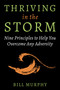Thriving in the Storm (9 Principles to Help You Overcome Any Adversity) by Bill Murphy, 9781510775008