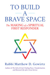 To Build a Brave Space (The Making of a Spiritual First Responder) by Matthew D. Gewirtz, 9781642935424