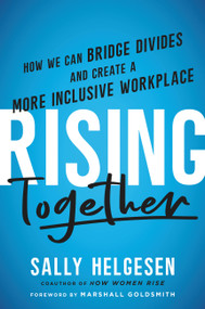 Rising Together (How We Can Bridge Divides and Create a More Inclusive Workplace) by Sally Helgesen, Marshall Goldsmith, 9780306828300
