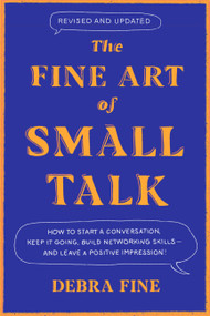 The Fine Art of Small Talk (How to Start a Conversation, Keep It Going, Build Networking Skills - and Leave a Positive Impression!) - 9780306831218 by Debra Fine, 9780306831218