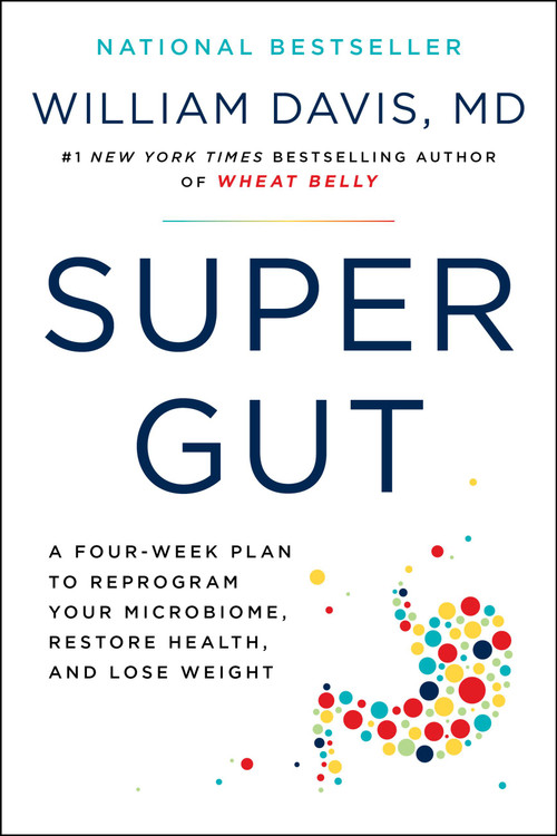 Super Gut (A Four-Week Plan to Reprogram Your Microbiome, Restore Health, and Lose Weight) by William Davis, 9780306846960
