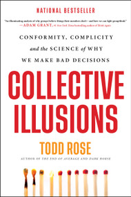Collective Illusions (Conformity, Complicity, and the Science of Why We Make Bad Decisions) - 9780306925696 by Todd Rose, 9780306925696