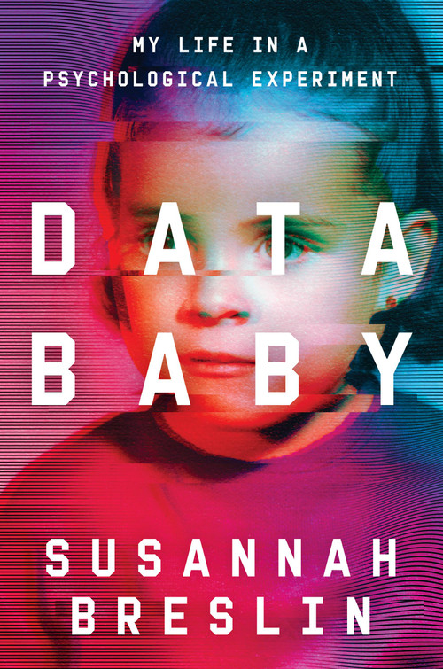 Data Baby (My Life in a Psychological Experiment) by Susannah Breslin, 9780306926006