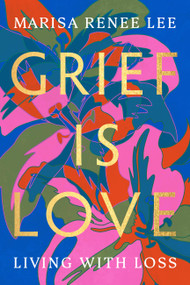 Grief Is Love (Living with Loss) - 9780306926037 by Marisa Renee Lee, 9780306926037