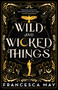 Wild and Wicked Things - 9780316287265 by Francesca May, 9780316287265