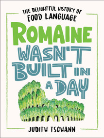 Romaine Wasn't Built in a Day (The Delightful History of Food Language) by Judith Tschann, 9780316389372