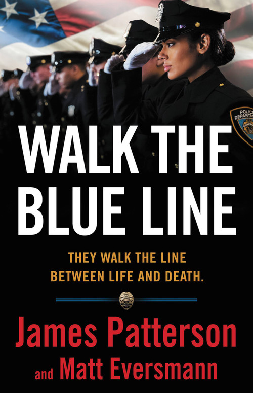 Walk the Blue Line (Real Cops, True Stories) by James Patterson, Matt Eversmann, Chris Mooney, 9780316406604