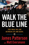 Walk the Blue Line (Real Cops, True Stories) by James Patterson, Matt Eversmann, Chris Mooney, 9780316406604