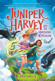 Juniper Harvey and the Vanishing Kingdom by Nina Varela, 9780316706780