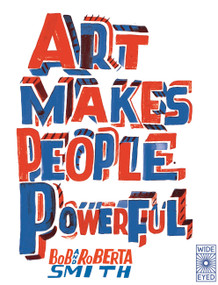 Art Makes People Powerful by Bob and Roberta Smith, 9780711265394