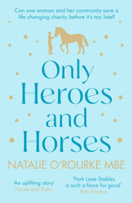 Only Heroes and Horses - 9780751585070 by Natalie O'Rourke, 9780751585070